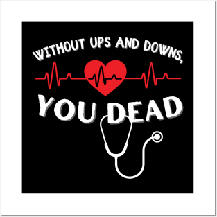 Without Ups and Downs You Dead EKG Posters and Art